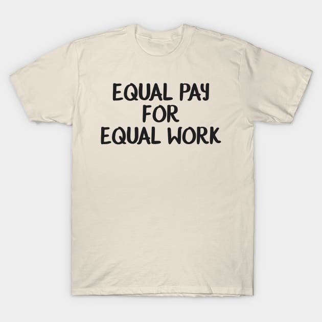 Equality! Equal pay for equal work. T-Shirt by Crazy Collective